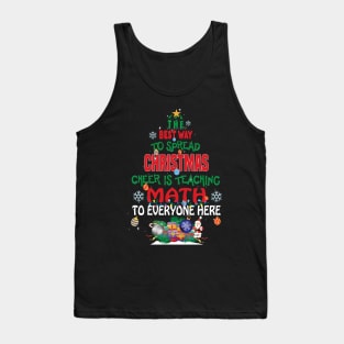 The best way to spread Christmas Cheer is Teaching Math For Everyone Here.. Tank Top